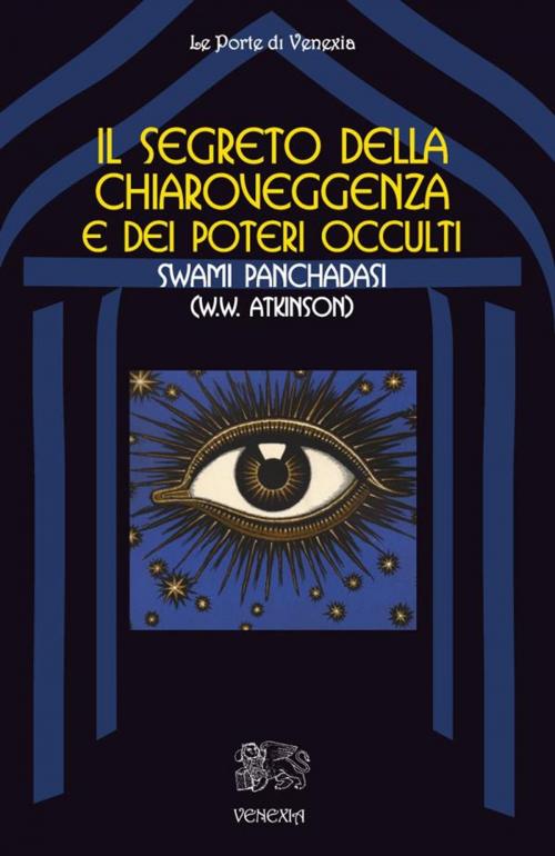 Cover of the book Il segreto della chiaroveggenza e dei poteri occulti by SWAMI PANCHADASI, Swami Panchadasi (a.k.a. W.W. Atkinson, Venexia