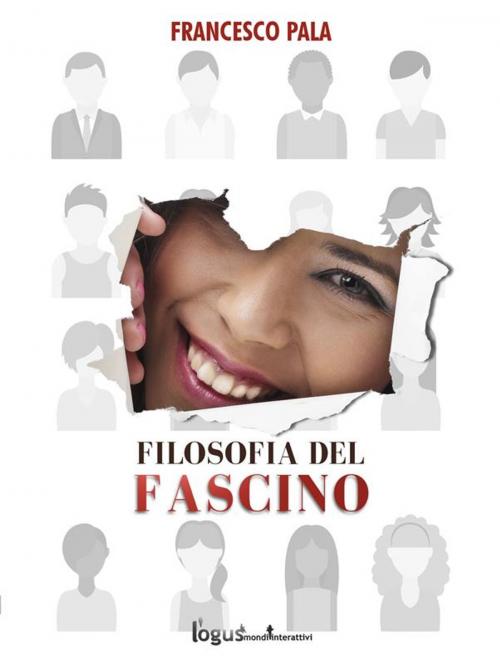 Cover of the book Filosofia del fascino by Francesco Pala, Logus mondi interattivi
