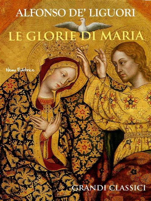 Cover of the book Le glorie di Maria by Alfonso Maria de' Liguori, Nemo Editrice