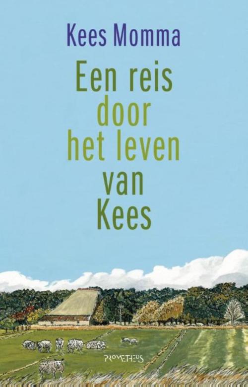 Cover of the book Een reis door het leven van Kees by Kees Momma, Prometheus, Uitgeverij