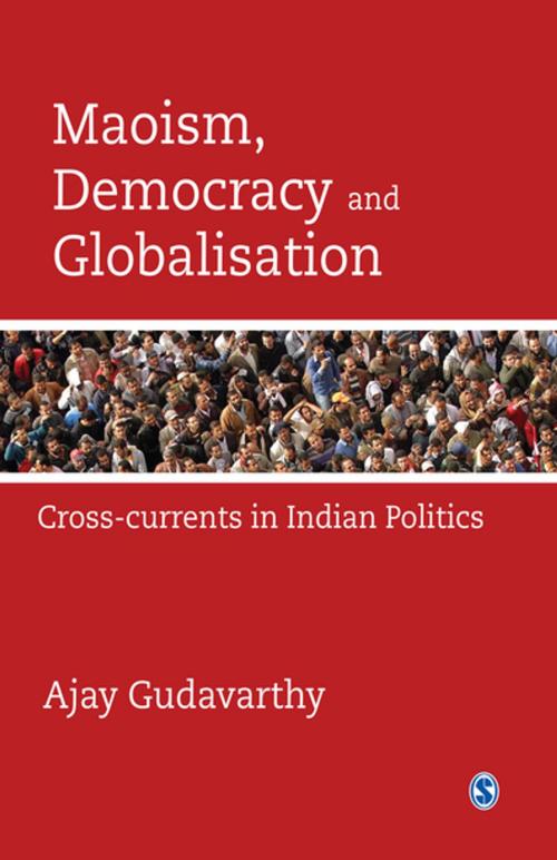 Cover of the book Maoism, Democracy and Globalisation by Ajay Gudavarthy, SAGE Publications