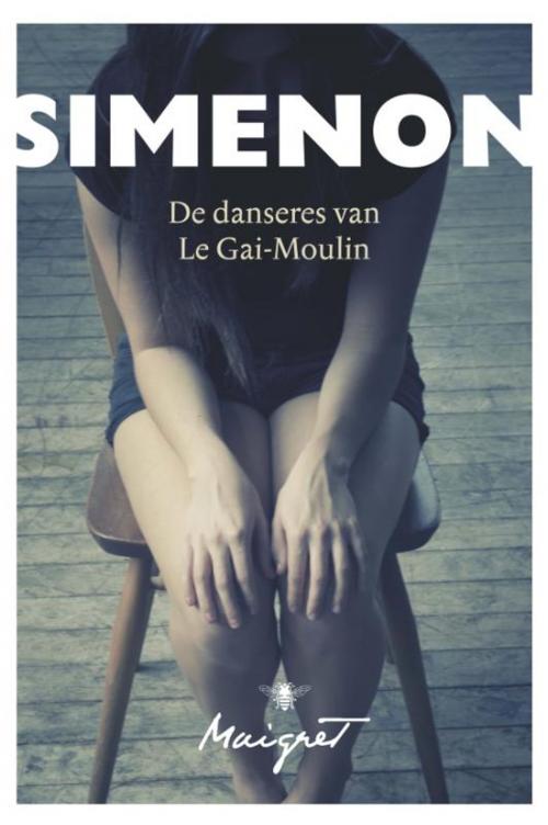 Cover of the book De danseres van le Gai-Moulin by Georges Simenon, Bezige Bij b.v., Uitgeverij De