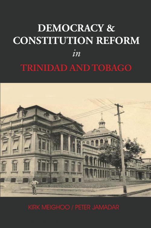 Cover of the book Democracy and Constitution Reform in Trinidad and Tobago by Kirk Meighoo, Peter Jamadar, Ian Randle Publishers