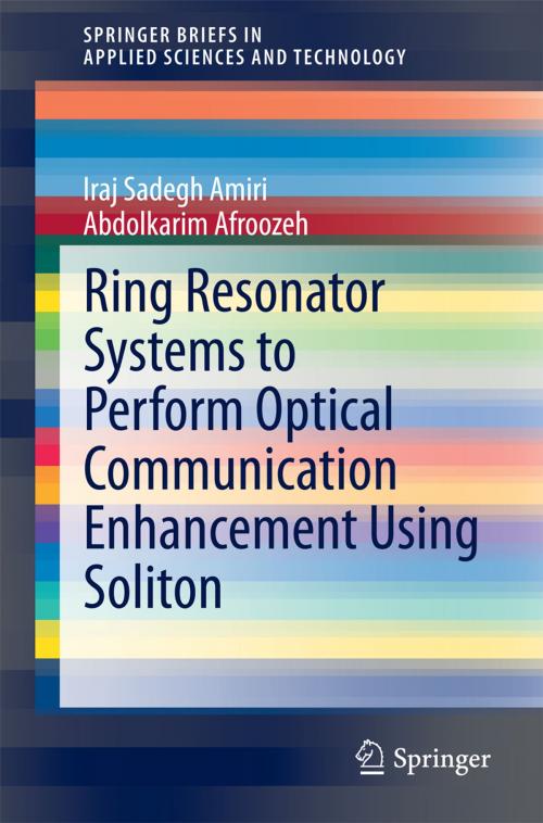 Cover of the book Ring Resonator Systems to Perform Optical Communication Enhancement Using Soliton by Iraj Sadegh Amiri, Abdolkarim Afroozeh, Springer Singapore