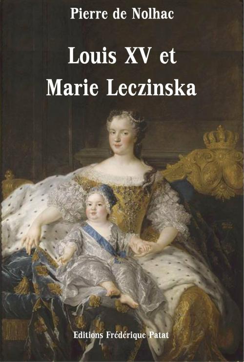 Cover of the book Louis XV et Marie Leczinska by Pierre de Nolhac, Frédérique Patat
