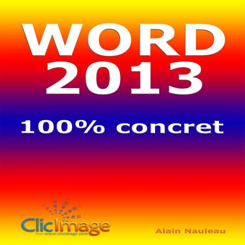 Cover of the book Word 2013 100% concret by Alain Nauleau, Clicimage