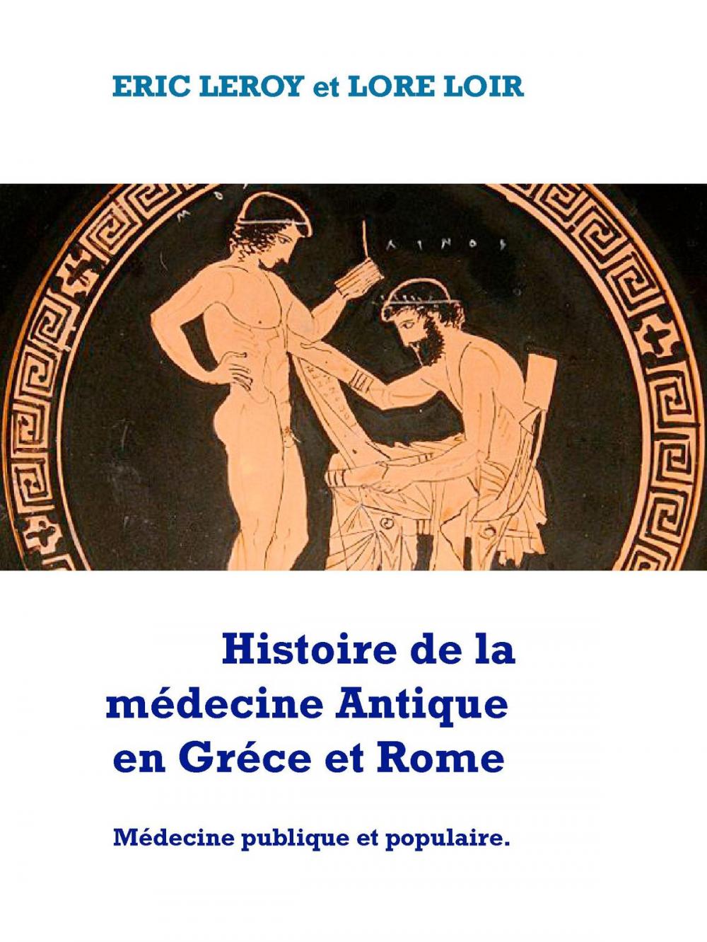 Big bigCover of Histoire de la médecine Antique Grèco-Romaine