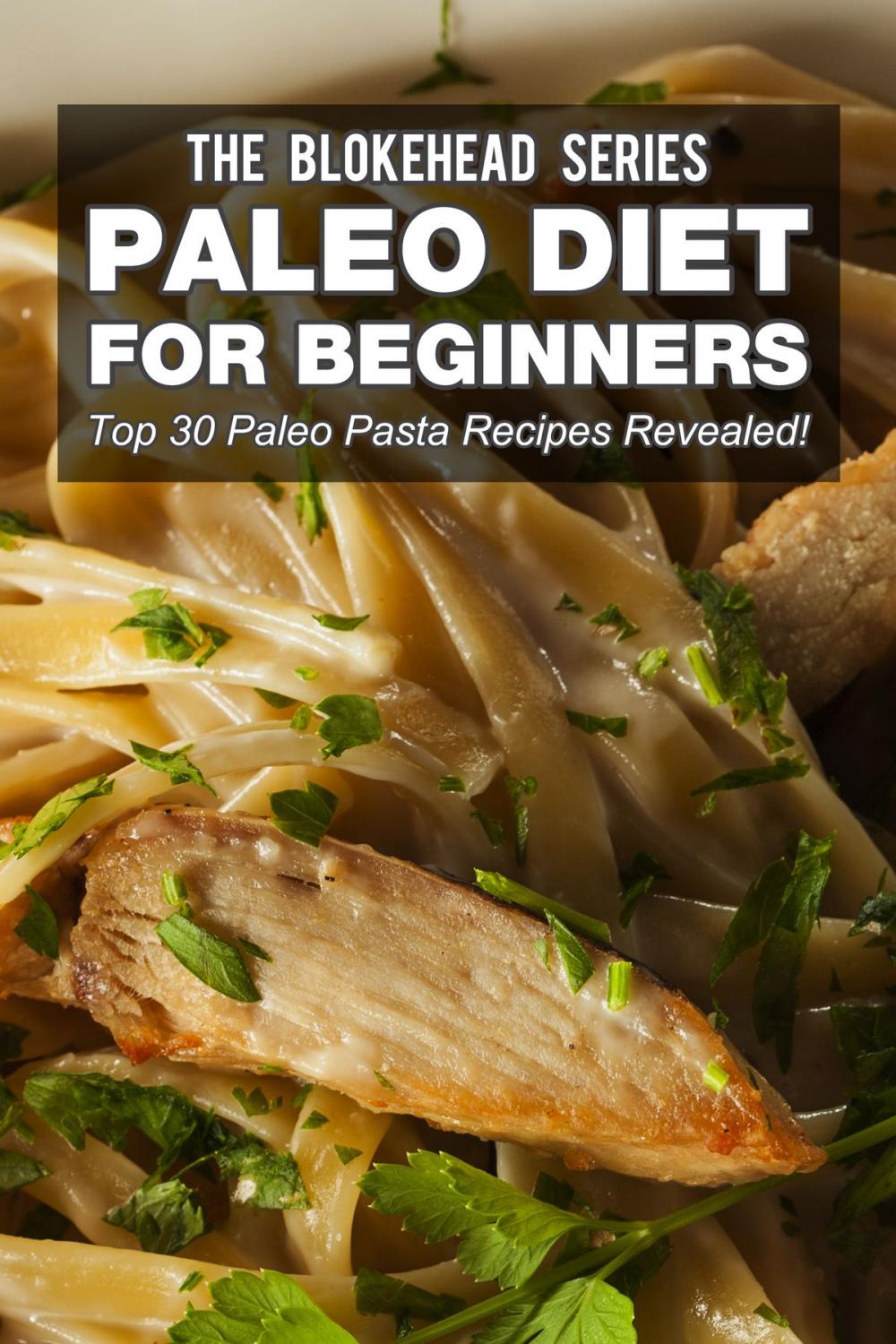 Big bigCover of Paleo Diet For Beginners : Top 30 Paleo Pasta Recipes Revealed !