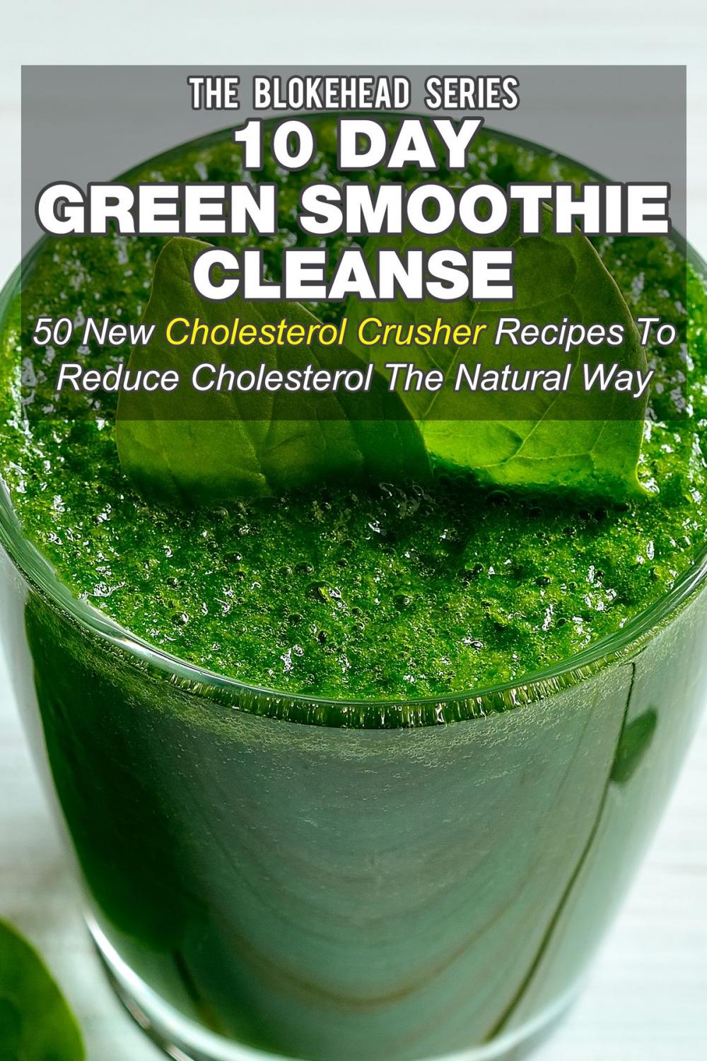 Big bigCover of 10 Day Green Smoothie Cleanse: 50 New Cholesterol Crusher Recipes To Reduce Cholesterol The Natural Way