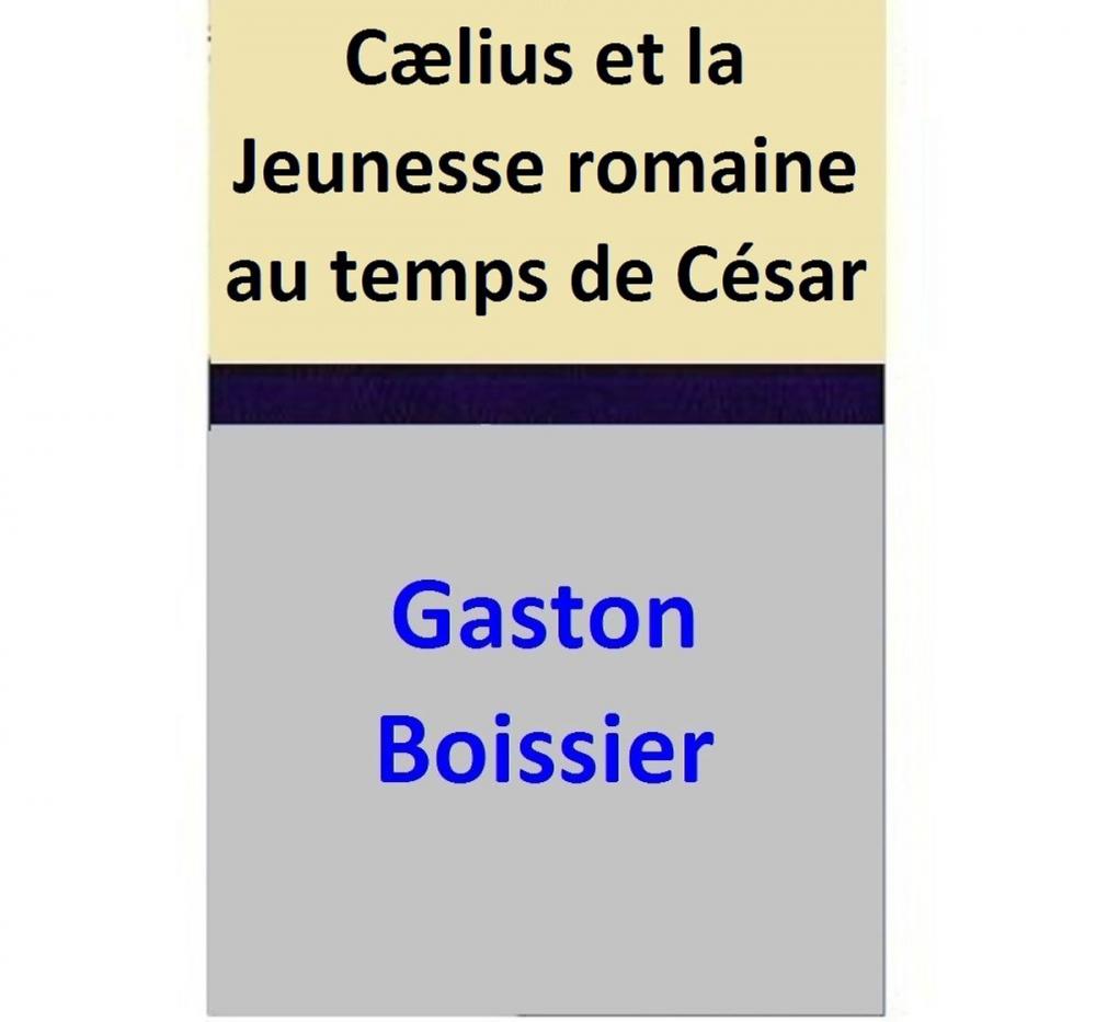 Big bigCover of Cælius et la Jeunesse romaine au temps de César