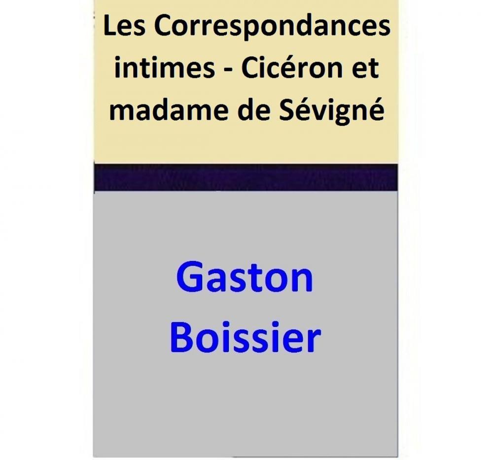 Big bigCover of Les Correspondances intimes - Cicéron et madame de Sévigné
