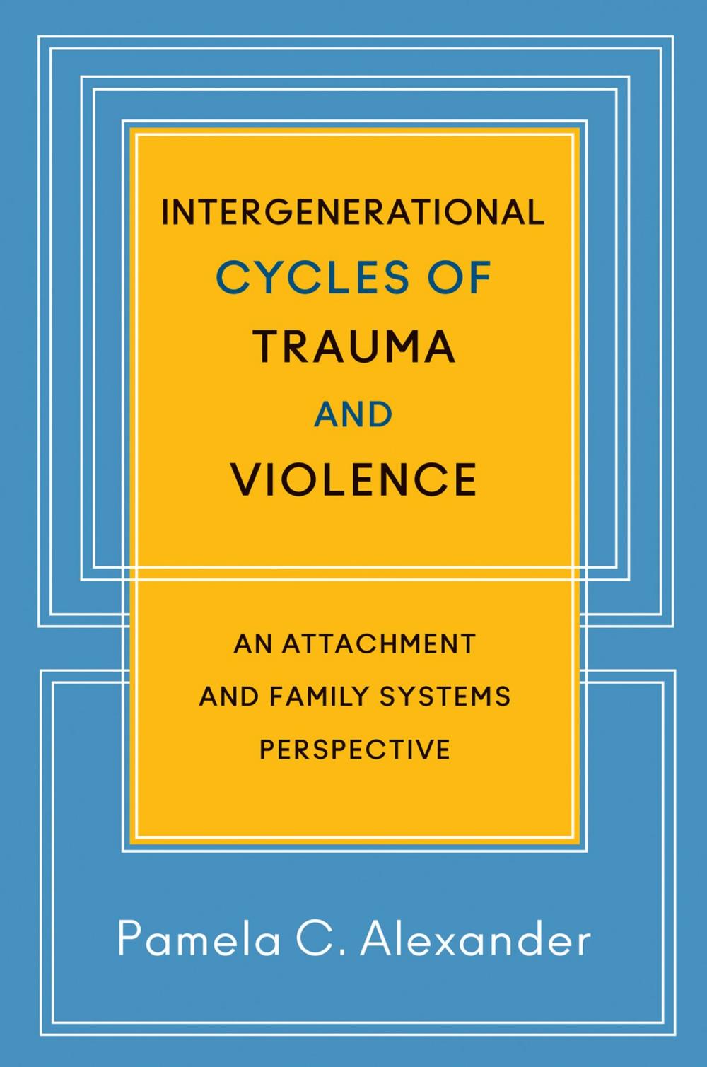 Big bigCover of Intergenerational Cycles of Trauma and Violence: An Attachment and Family Systems Perspective