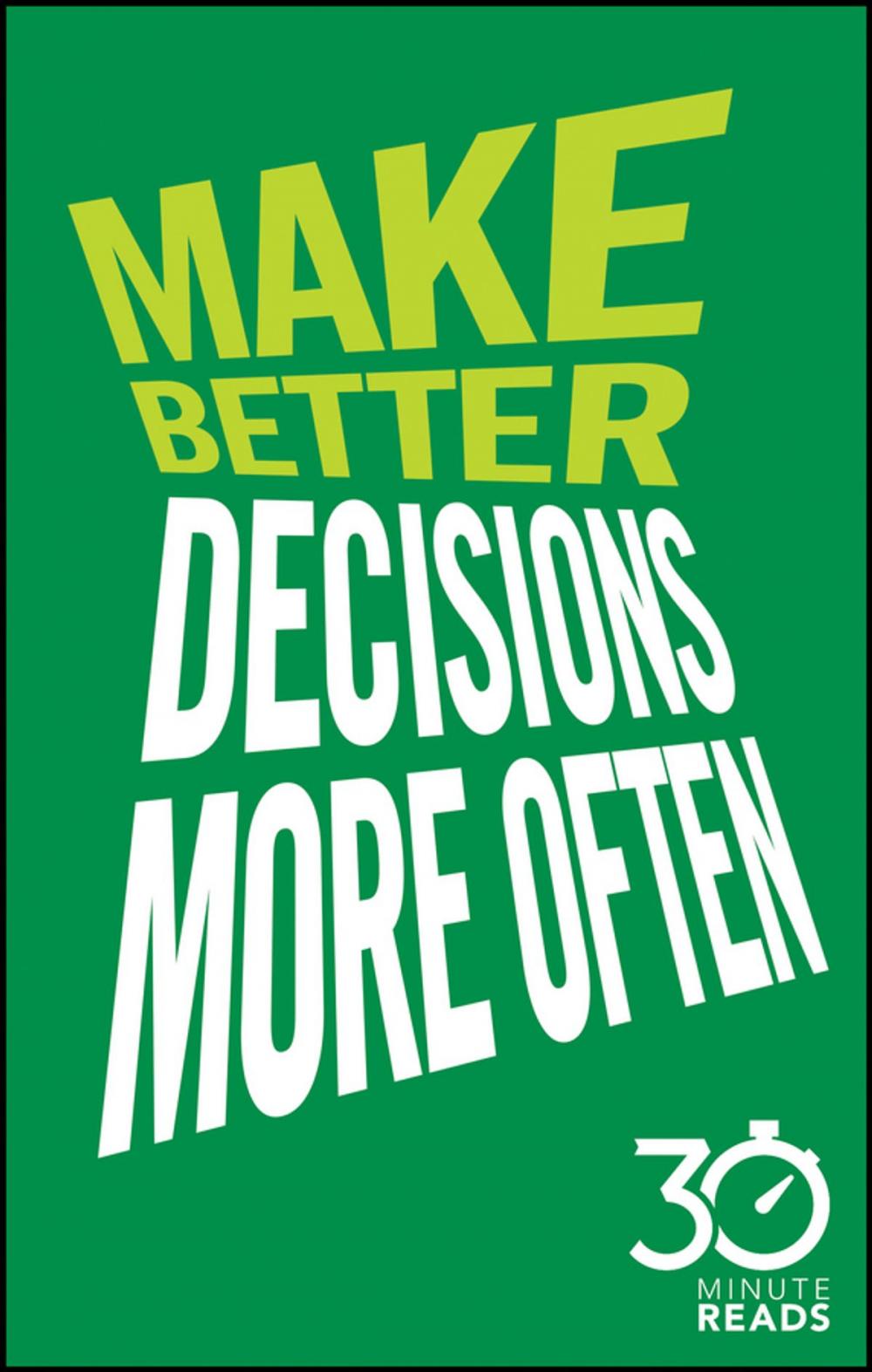 Big bigCover of Make Better Decisions More Often: 30 Minute Reads
