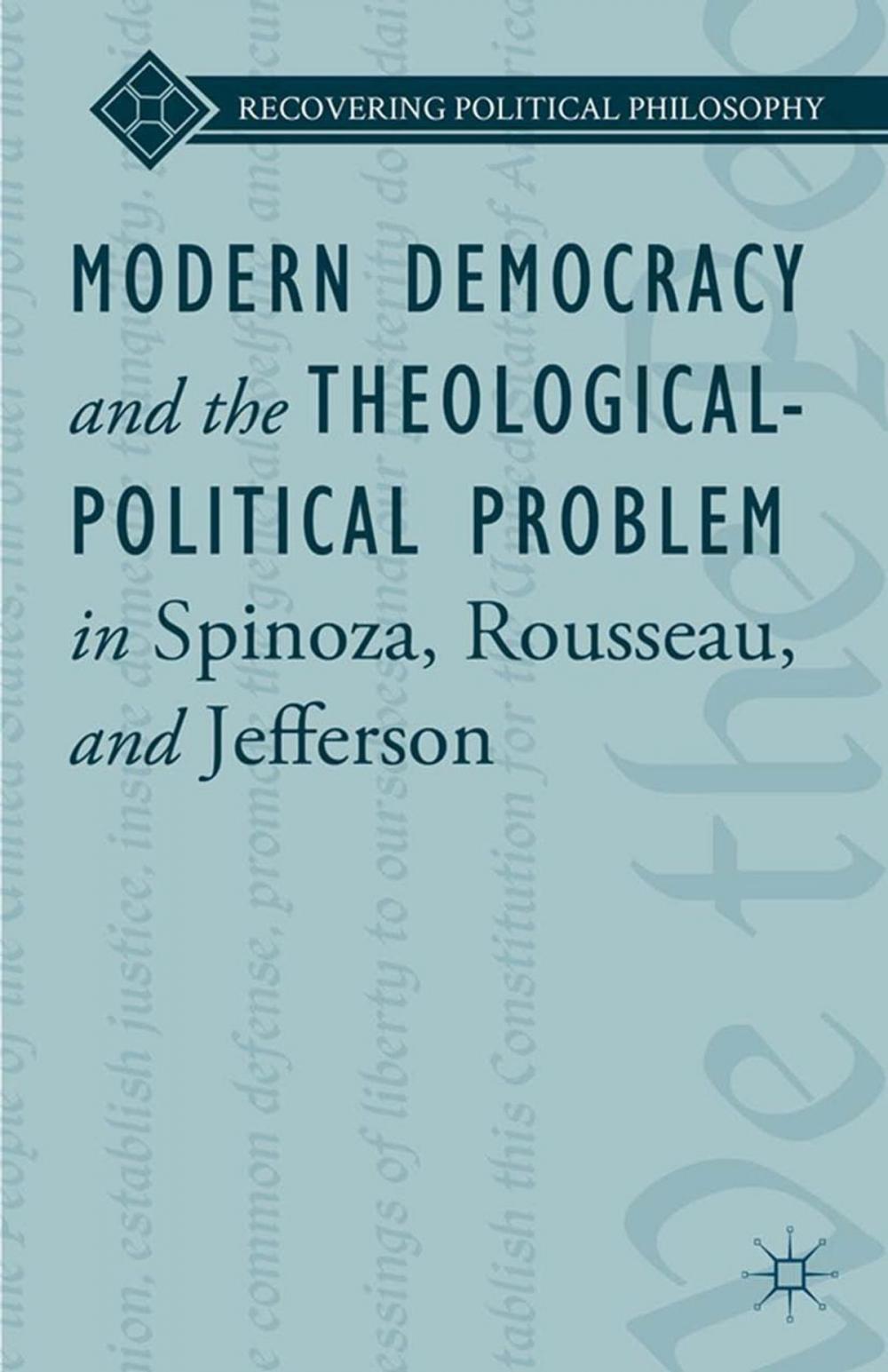 Big bigCover of Modern Democracy and the Theological-Political Problem in Spinoza, Rousseau, and Jefferson