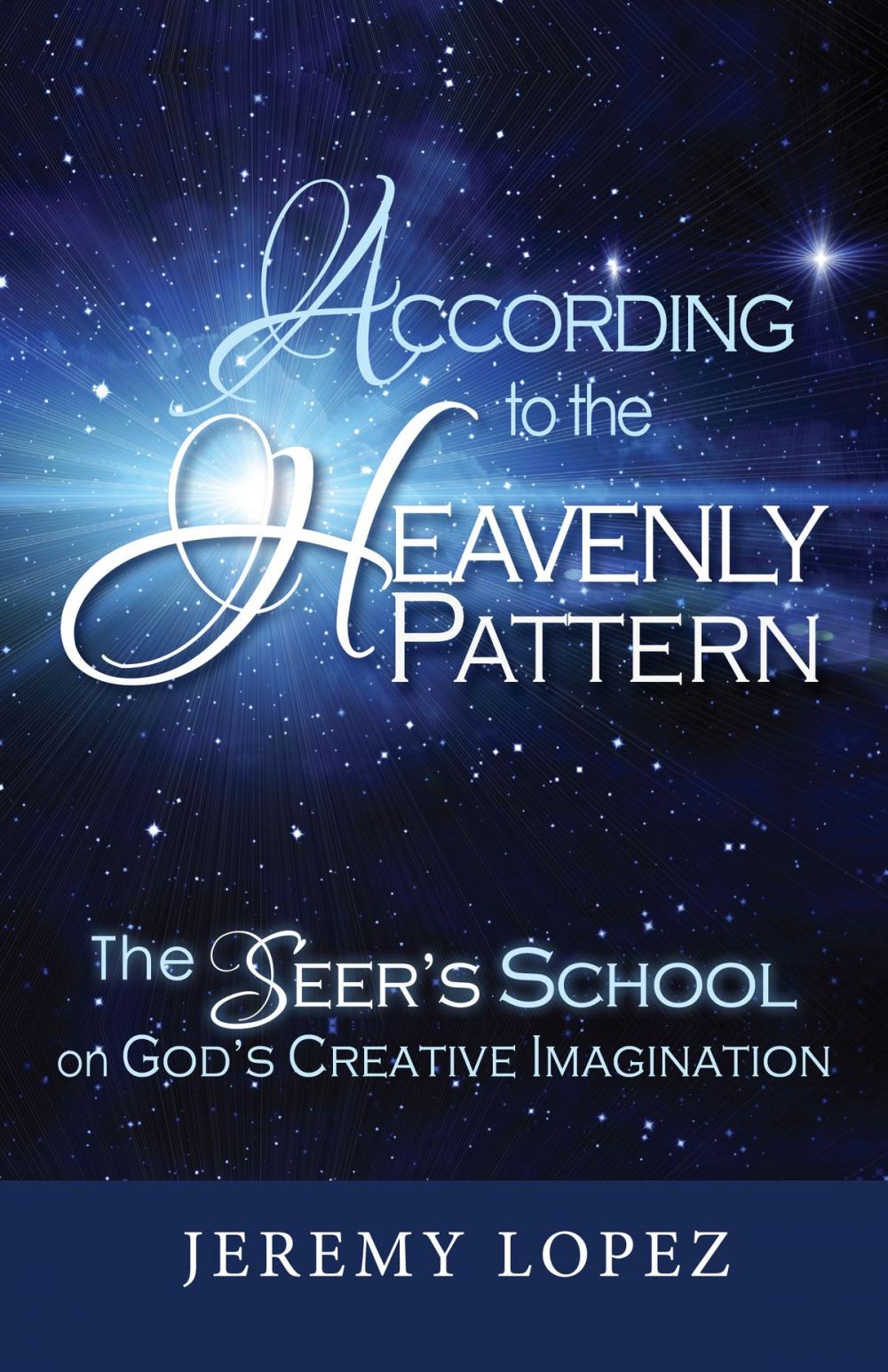 Big bigCover of According to the Heavenly Pattern: The Seers School of God's Imagination