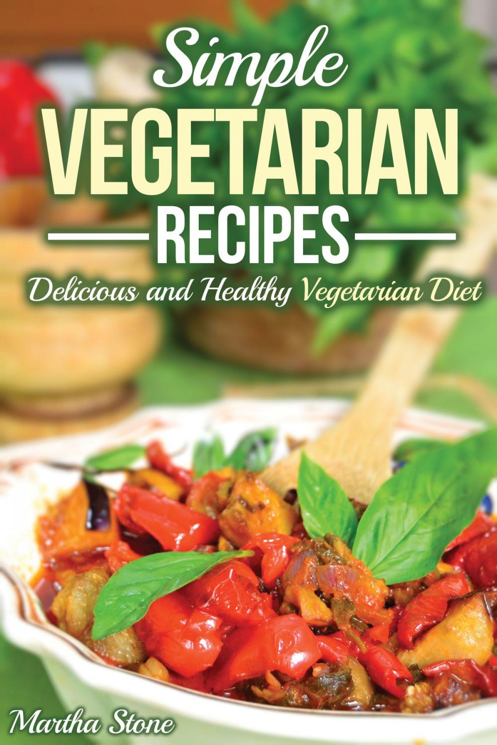 Big bigCover of Simple Vegetarian Recipes: Delicious and Healthy Vegetarian Diet