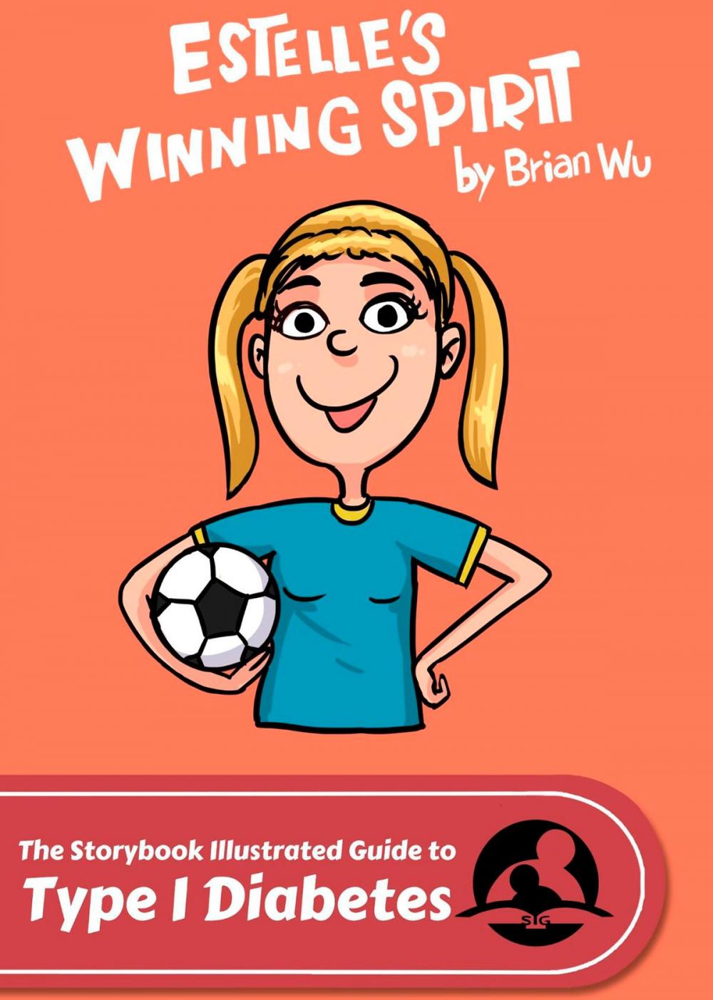 Big bigCover of Estelle’s Winning Spirit. The Storybook Illustrated Guide to Type 1 Diabetes