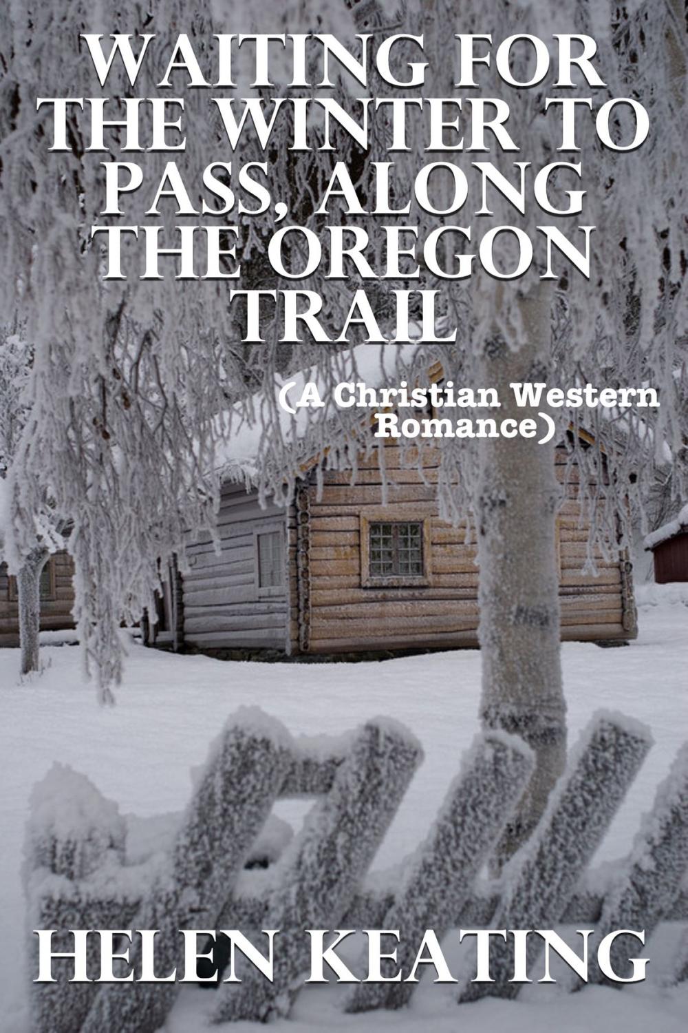 Big bigCover of Waiting For The Winter To Pass, Along The Oregon Trail (A Christian Western Romance)