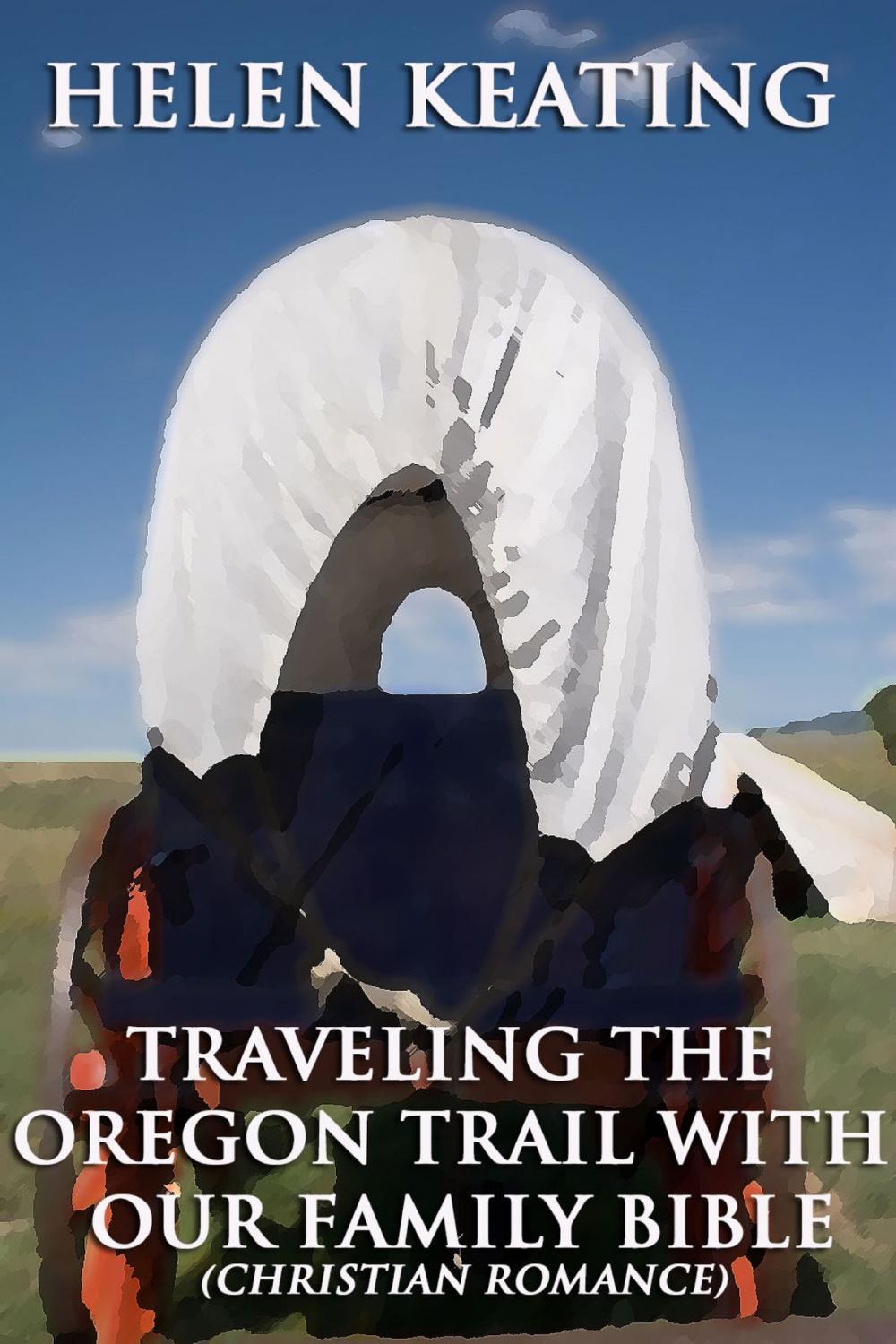 Big bigCover of Traveling The Oregon Trail With Our Family Bible (Christian Romance)