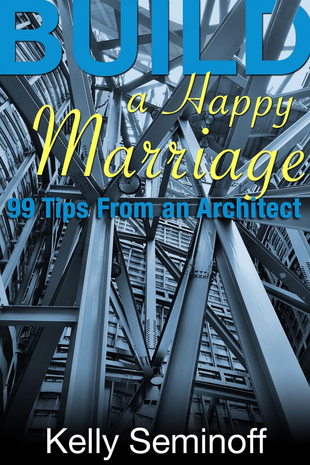Big bigCover of Build a Happy Marriage: 99 Tips from an Architect