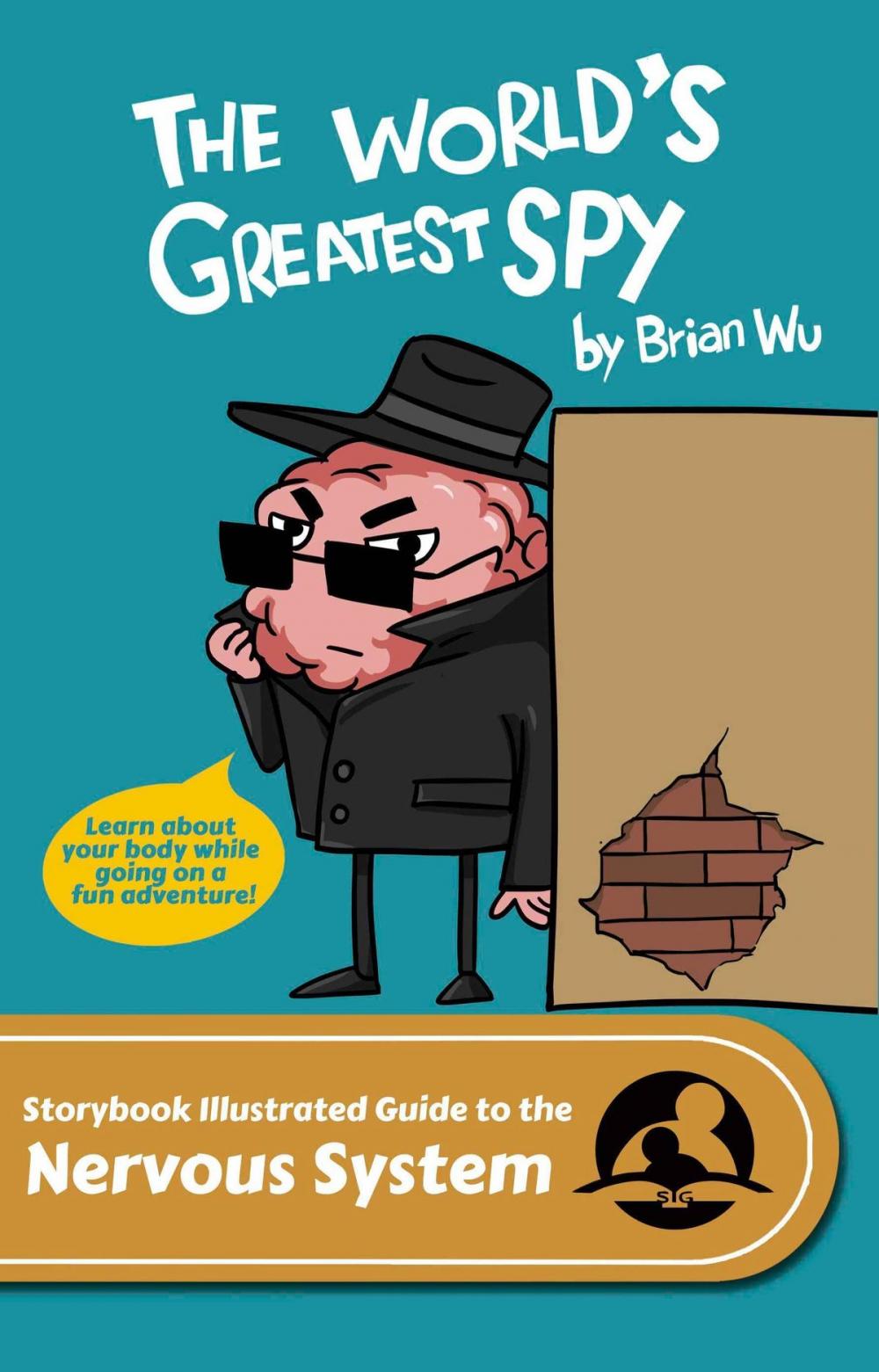 Big bigCover of The World's Greatest Spy. The Storybook Illustrated Guide to the Nervous System