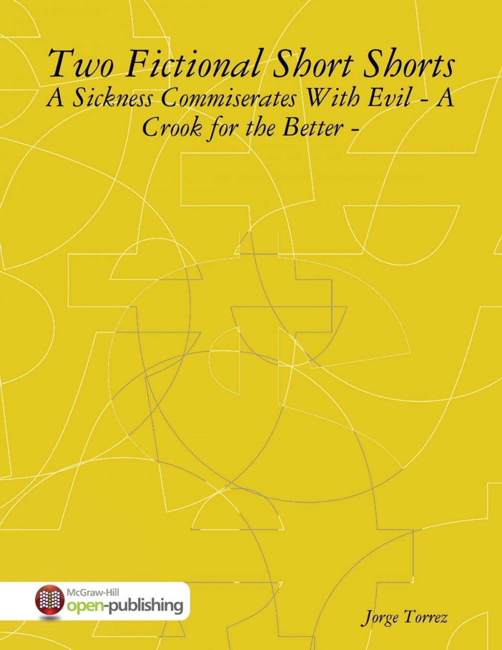 Big bigCover of Two Fictional Short Shorts - A Sickness Commiserates With Evil - A Crook for the Better -