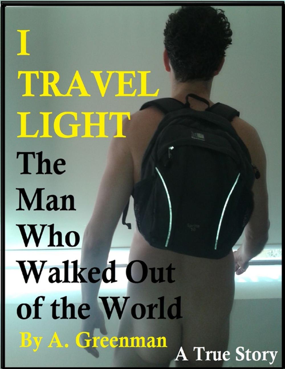 Big bigCover of I Travel Light: The Man Who Walked Out of the World