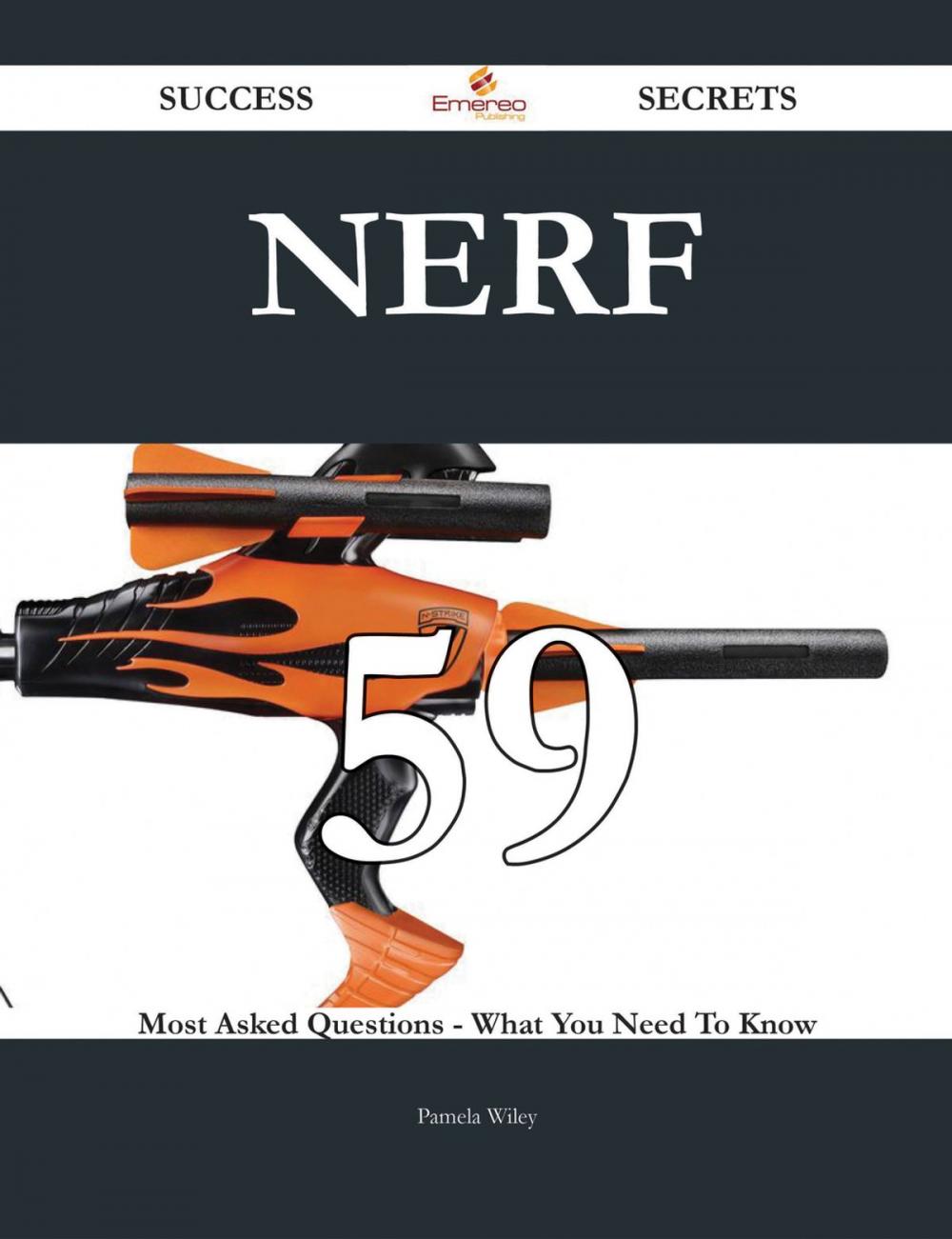 Big bigCover of Nerf 59 Success Secrets - 59 Most Asked Questions On Nerf - What You Need To Know