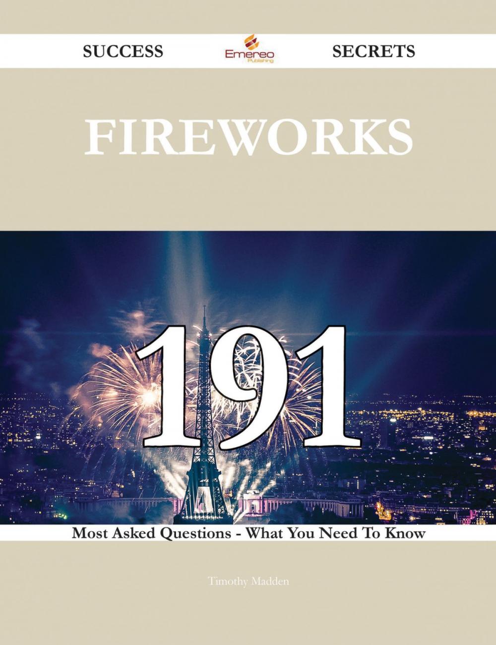 Big bigCover of Fireworks 191 Success Secrets - 191 Most Asked Questions On Fireworks - What You Need To Know