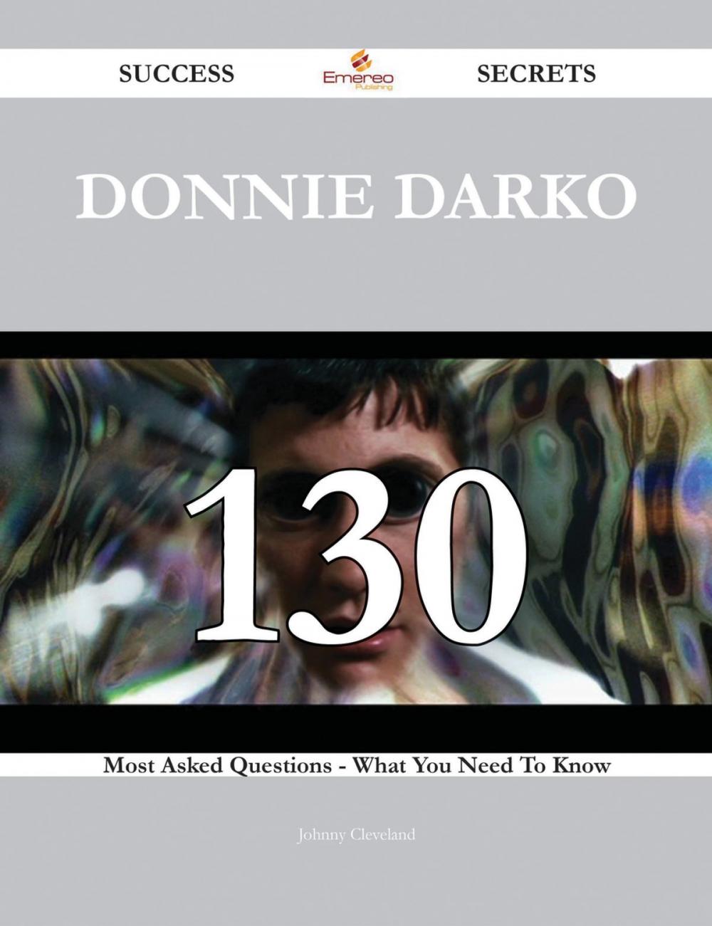 Big bigCover of Donnie Darko 130 Success Secrets - 130 Most Asked Questions On Donnie Darko - What You Need To Know