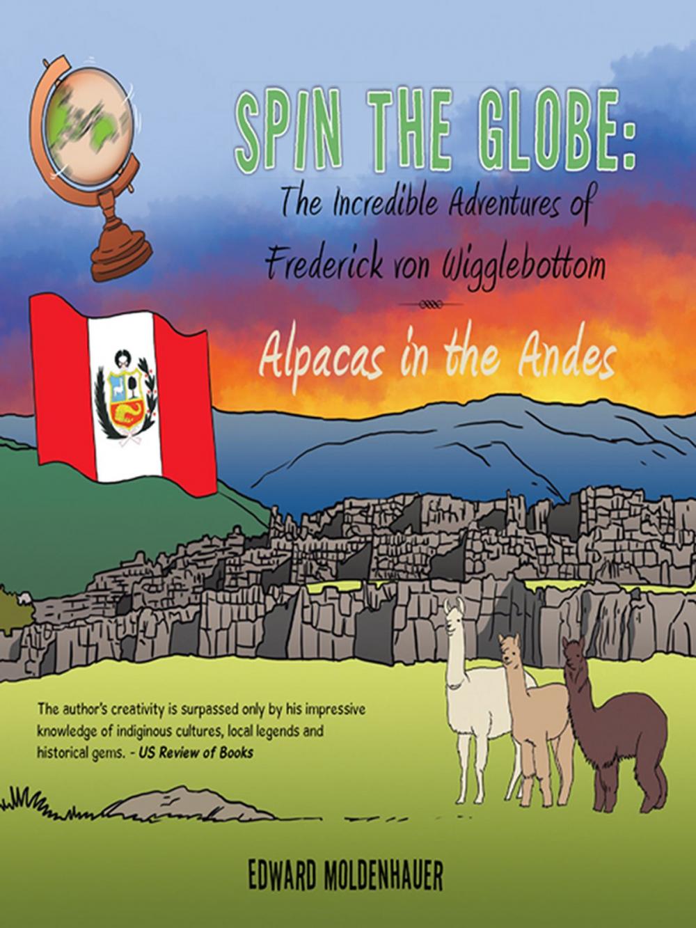 Big bigCover of Spin the Globe: the Incredible Adventures of Frederick Von Wigglebottom