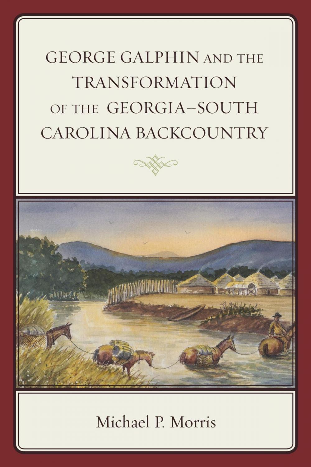 Big bigCover of George Galphin and the Transformation of the Georgia–South Carolina Backcountry