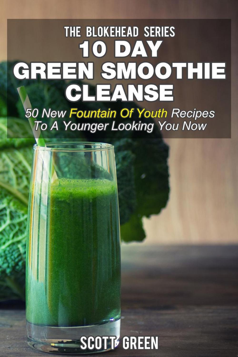 Big bigCover of 10 Day Green Smoothie Cleanse: 50 New Fountain Of Youth Recipes To A Younger Looking You Now