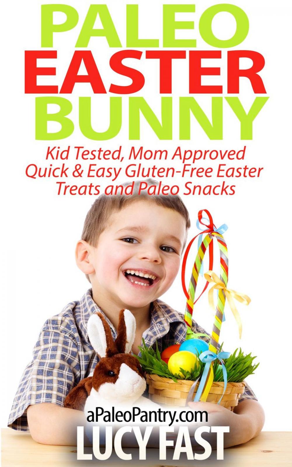Big bigCover of Paleo Easter Bunny: Kid Tested, Mom Approved - Quick & Easy Gluten-Free Easter Treats and Paleo Snacks