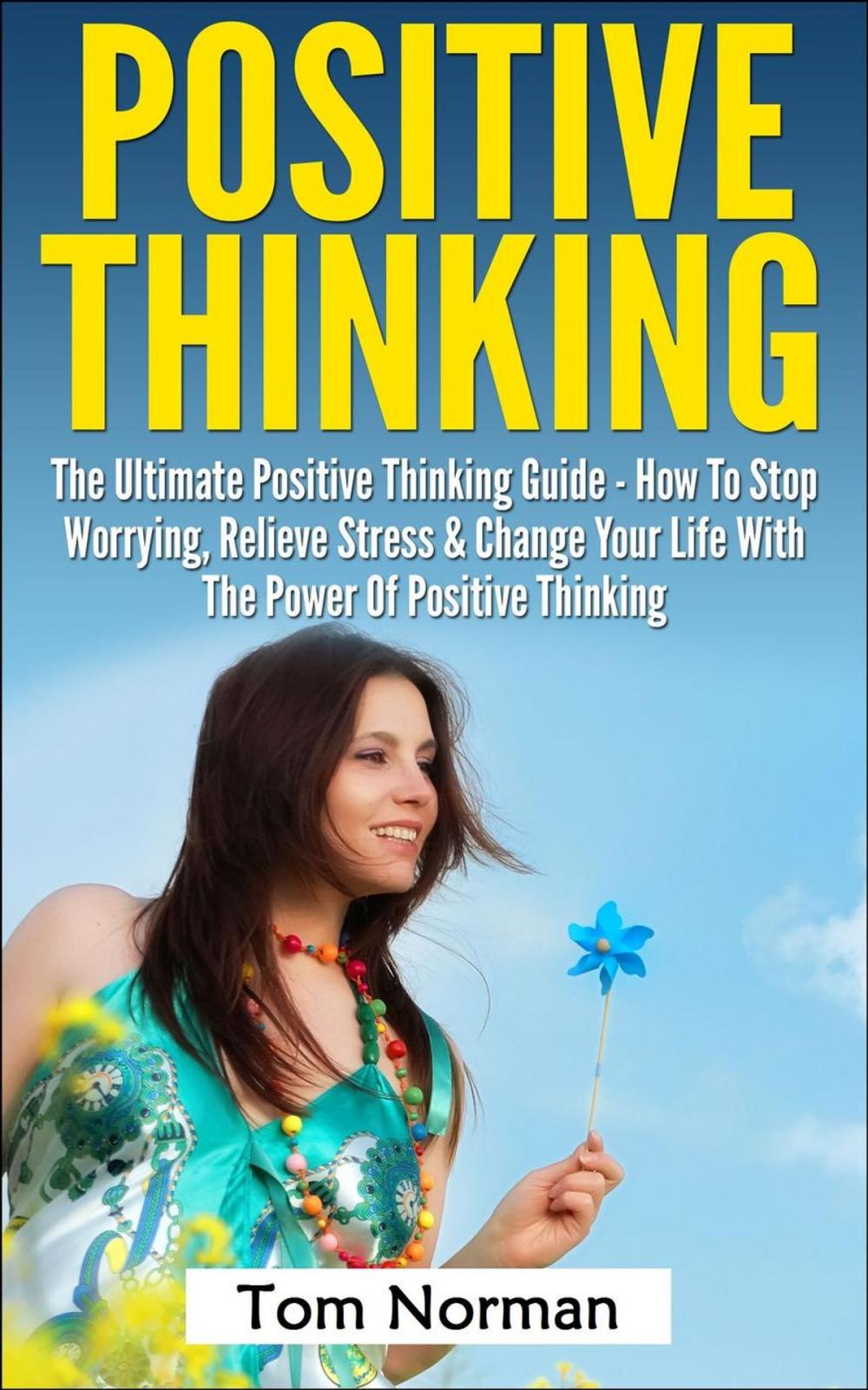 Big bigCover of Positive Thinking: The Ultimate Positive Thinking Guide - How To Stop Worrying, Relieve Stress & Change Your Life With The Power Of Positive Thinking