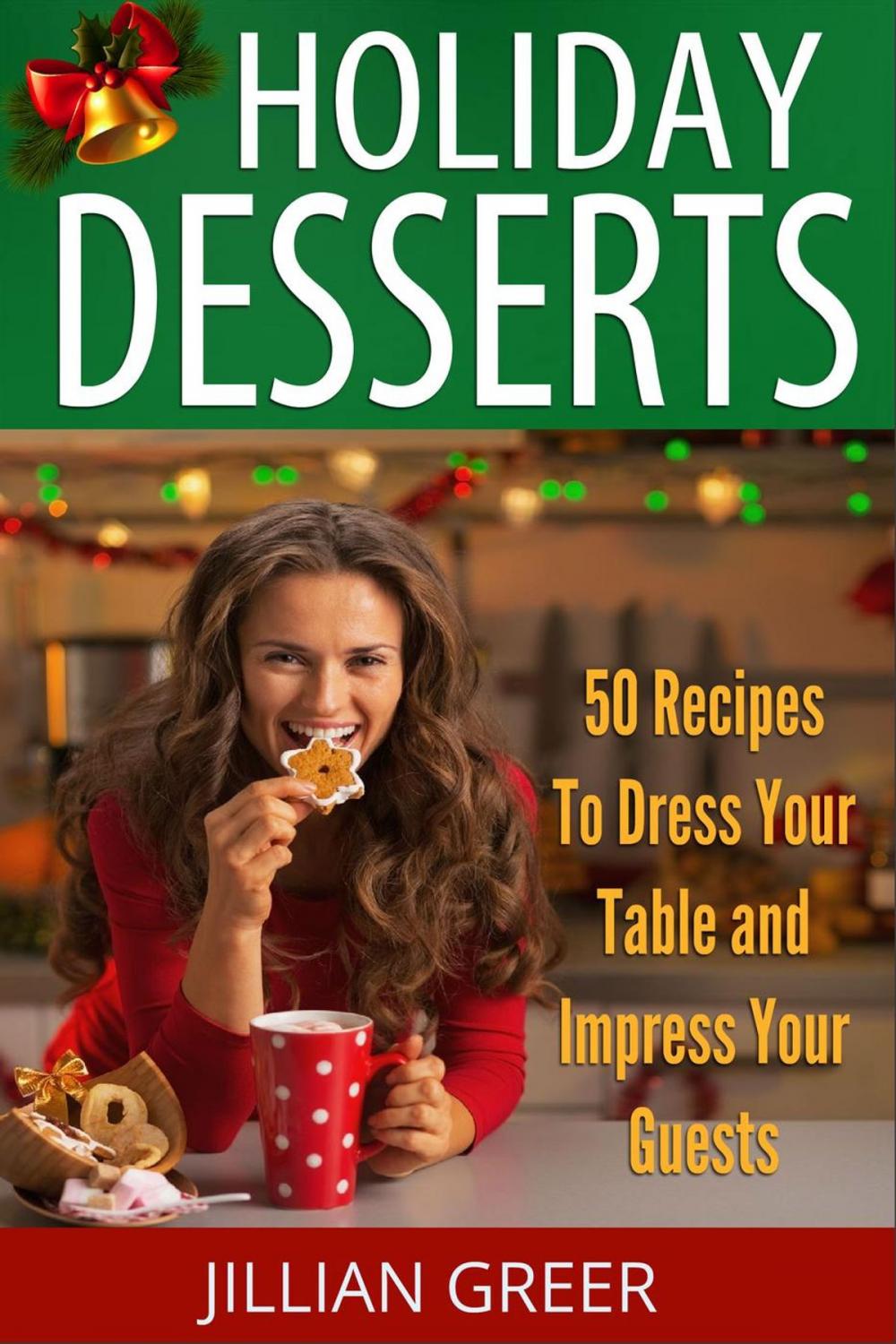 Big bigCover of Elegant Holiday Desserts: 50 Recipes to Dress Your Table and Impress Your Guests