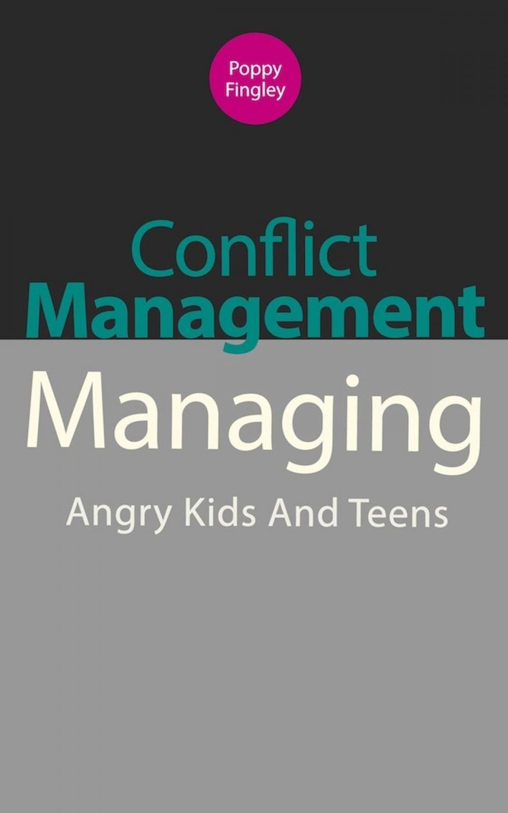 Big bigCover of Conflict Management: Managing Angry Kids And Teens