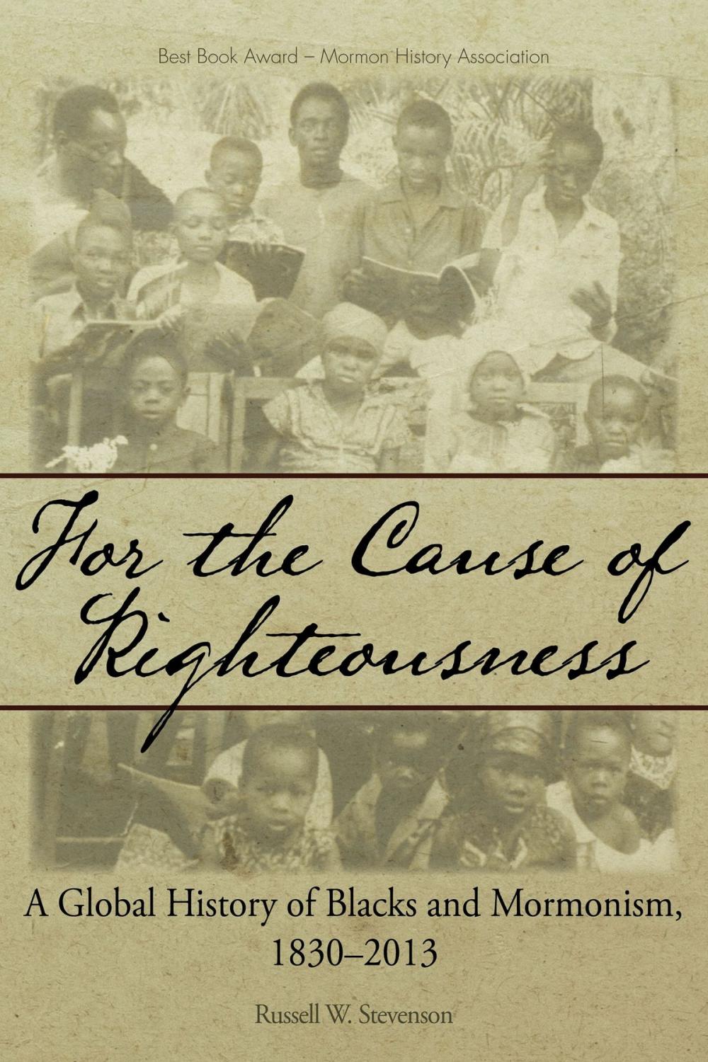 Big bigCover of For the Cause of Righteousness: A Global History of Blacks and Mormonism, 1830-2013