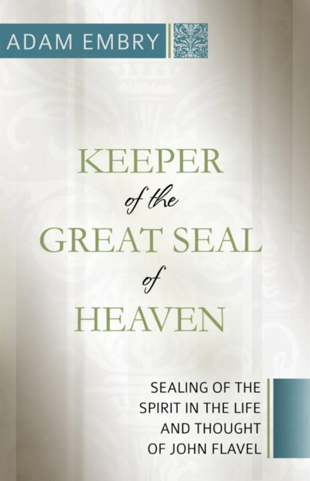 Big bigCover of Keeper of the Great Seal of Heaven: Sealing of the Spirit in the Life and Thought of John Flavel