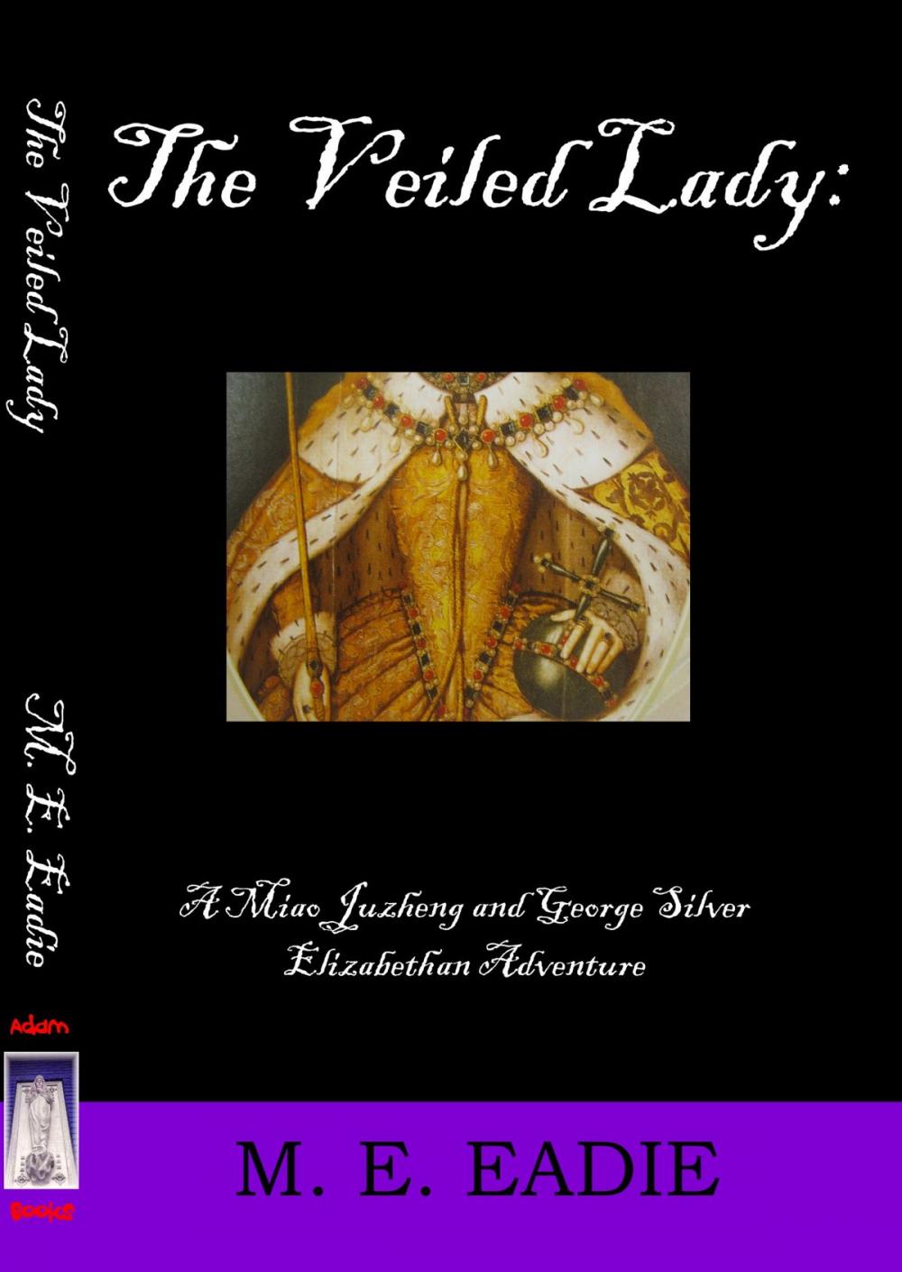 Big bigCover of The Veiled Lady: A Miao Juzheng and George Silver Elizabethan Adventure