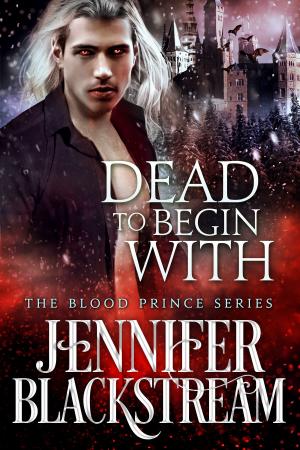 Cover of the book Dead To Begin With by Jennifer Blackstream