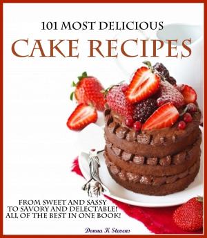 Cover of the book 101 Most Delicious Cake Recipes by Donna K Stevens
