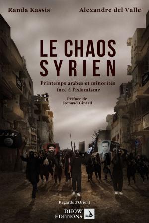 Book cover of Le Chaos Syrien, printemps arabes et minorités face à l'islamisme