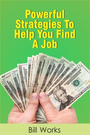 Cover of the book Powerful Strategies To Find A Job by 