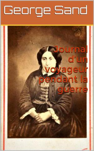 Cover of the book Journal d’un voyageur pendant la guerre by Auguste de Villiers de L’Isle-Adam
