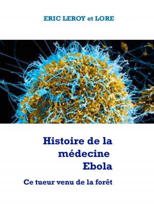 Book cover of Histoire de la médecine Ebola ce tueur venu de la forêt