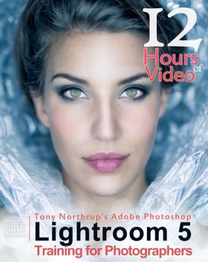 Book cover of Tony Northrup's Adobe Photoshop Lightroom 5 Video Book: Training for Photographers