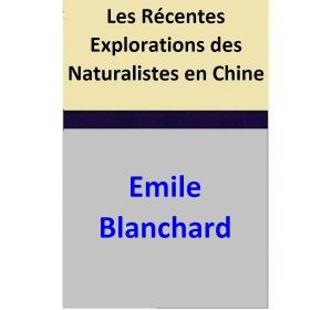 bigCover of the book Les Récentes Explorations des Naturalistes en Chine by 