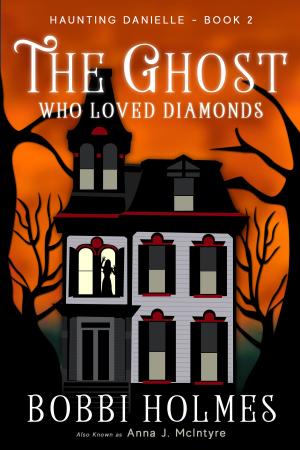 Cover of the book The Ghost Who Loved Diamonds by Bobbi Holmes, Anna J. McIntyre