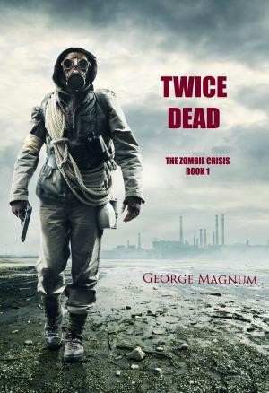 Cover of the book Twice Dead (The Zombie Crisis—Book 1) by JD Ferguson